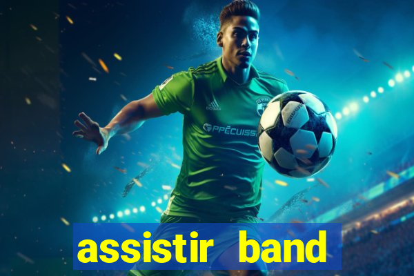 assistir band online ao vivo gratis